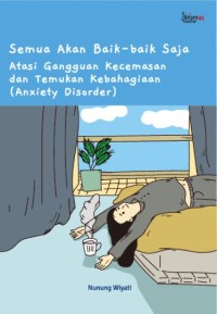 Semua akan baik baik saja asal atasi gangguan kecemasan dan temukan kebahagiaan (Anxiety Disorder)
