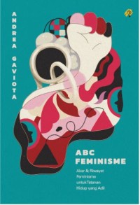 ABC FEMINISME: Akar dan riwayat feminisme untuk tatanan hidup yang adil