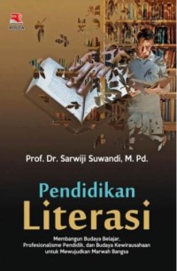 Pendidikan literasi: Membangun budaya belajar, profesionalisme dan budaya kewirausahaan untuk mewujudkan marwah bangsa