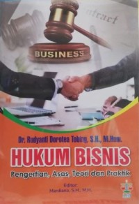 Hukum Bisnis: Pengertian, Asas, Teori dan Praktik