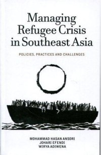 Managing Refugee Crisis in Southeast Asia: Policies, Practices adn Challenges