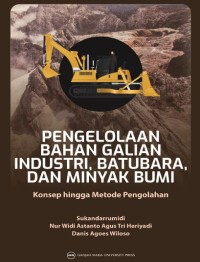 Pengelolaan bahan galian industri, batubara, dan minyak bumi: Konsep hingga metode pengolahan