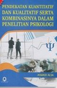 Pendekatan kuantitatif dan kualitatif serta kombunasinya dalam penelitian psikologi