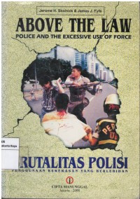 Above the law: police and the excessive use of force brutalitas polisi: penggunaan kekerasan yang berlebihan