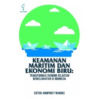 Keamanan maritim dan ekonomi biru: Transformasi ekonomi kelautan berkelanjutan di Indonesia