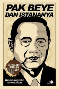 Pak Beye dan istananya: tetralogi sisi lain SBY