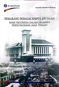 Semarang sebagai simpul ekonomi: Bank Indonesia dalam dinamika perekonomian Jawa Tengah