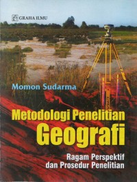 Metodologi penelitian geografi : ragam perpektif dan prosedur penelitian