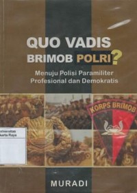 Quo vadis Brimob Polri? menuju polisi paramiliter profesional dan demokratis