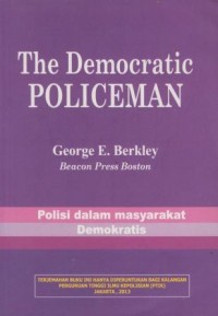 The democratic policeman = polisi dalam masyarakat demokratis