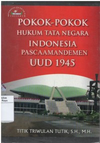 Pokok-pokok hukum tata negara Indonesia pasca amandemen UUD 1945