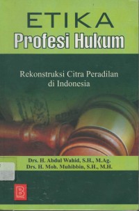 Etika profesi hukum: rekonstruksi citra peradilan di Indonesia